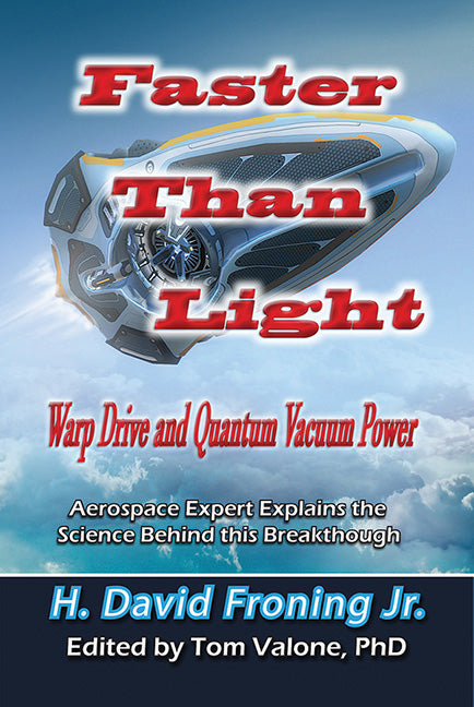 Faster Than Light: Warp Drive and Quantum Vacuum Power by H.David Froning Jr.