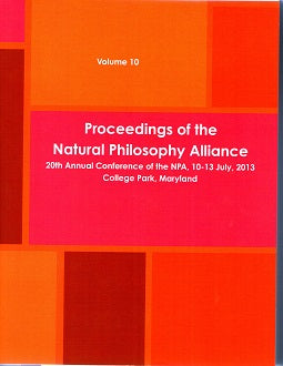 Proceedings of Natural Philosophy Alliance July 2013